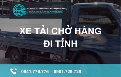 Thành Tâm Express - Dịch vụ cho thuê xe tải chở hàng đi tỉnh giá rẻ, chất lượng 